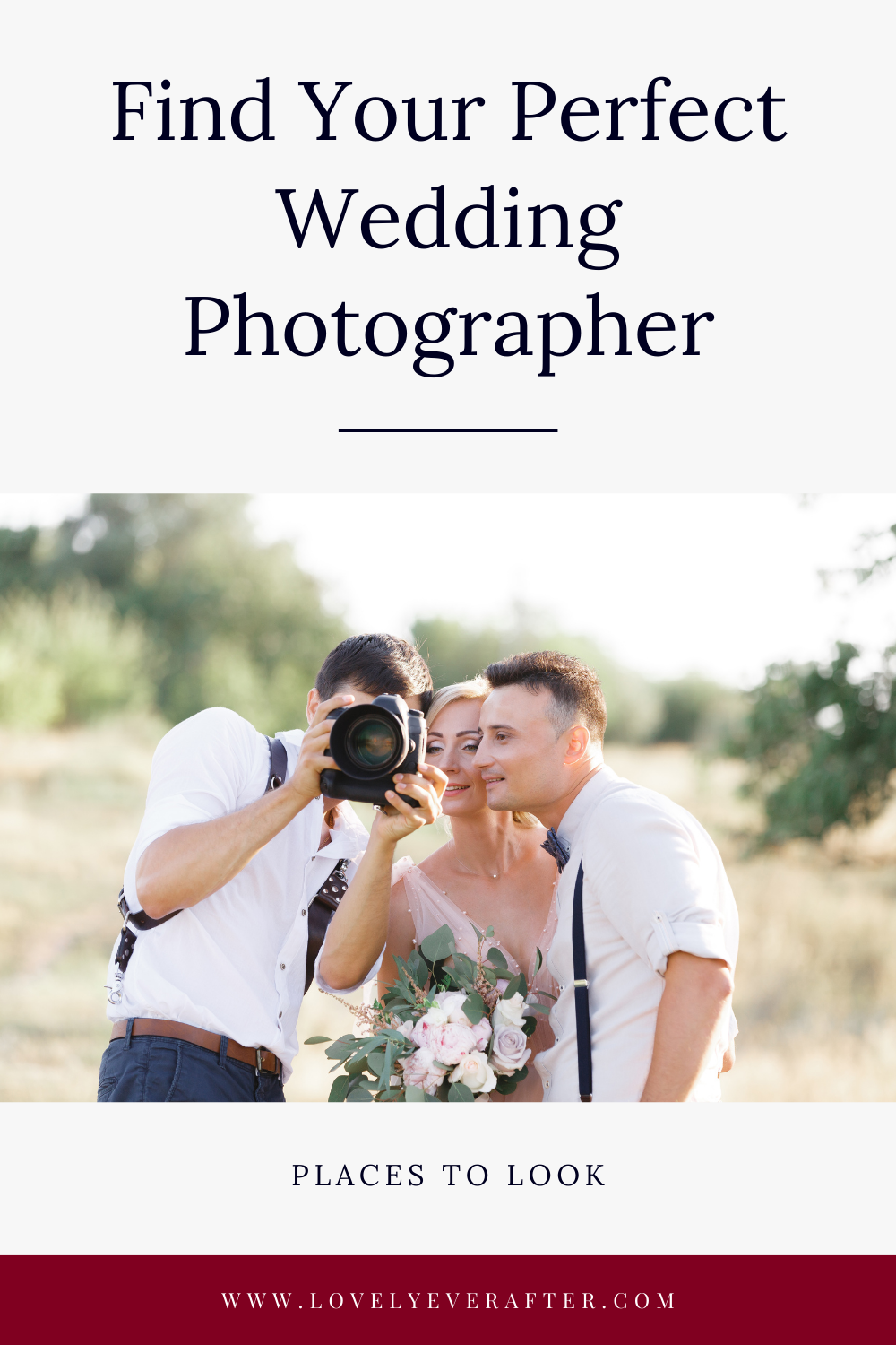 How to Find and Pick Your Wedding Photographer - Lovely Ever After